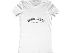 Wholeness Women's Favorite Tee - Casual Graphic Shirt for Self-Care, Relaxation, Everyday Wear, Gift for Friends
